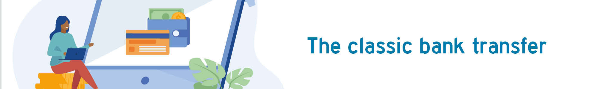 Here you can find more information about our payment options such as bank transfer